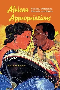 African Appropriations: Cultural Difference, Mimesis, And Media
