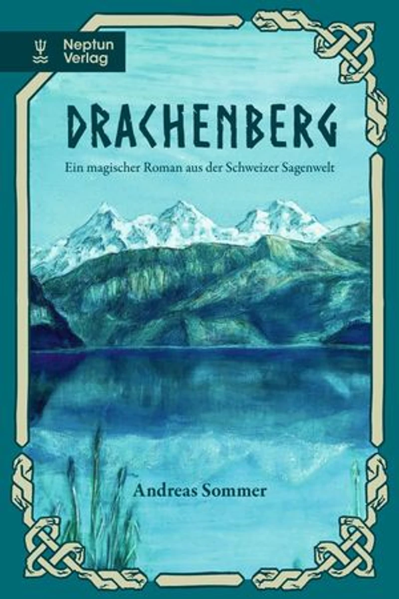 Drachenberg: Ein magischer Roman aus der Schweizer Sagenwelt.