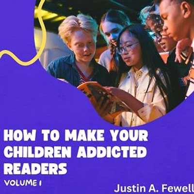 HOW TO MAKE YOUR CHILDREN ADDICTED READERS