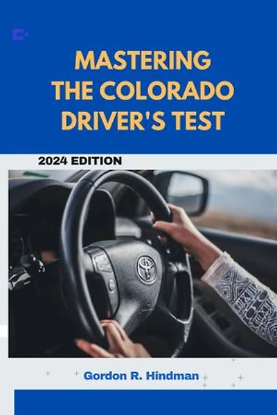 Mastering the Colorado Driver's Test: Ultimate Guide with Up-to-Date Practice Questions, Expert Strategies, and Essential State-Specific Details