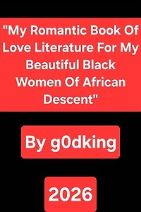 My Romantic Book Of Love Literature For My Beautiful Black Women Of African Descent
