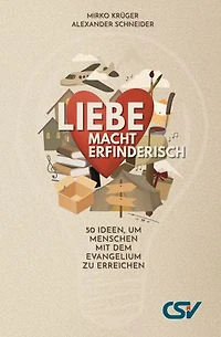 Liebe macht erfinderisch: 50 Ideen, um Menschen mit dem Evangelium zu erreichen