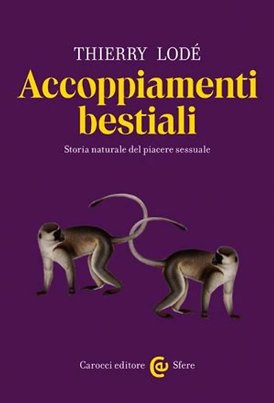 Accoppiamenti bestiali: Storia naturale del piacere sessuale