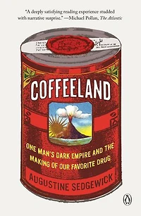 Coffeeland: One Man's Dark Empire And The Making Of Our Favorite Drug
