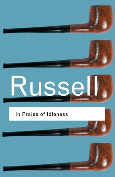Praise of Idleness: And other essays