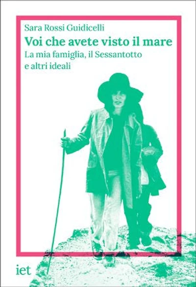 Voi che avete visto il mare: La mia famiglia, il Sessantotto e altri ideali