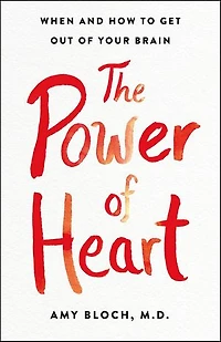 The Power of Heart: When and How to Get Out of Your Brain