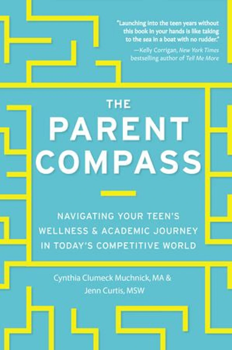 The Parent Compass: Navigating Your Teen's Wellness And Academic Journey Today's Competitive World