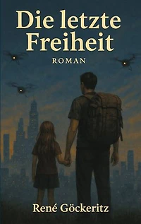 Die letzte Freiheit: Ein dystopischer Roman über Überwachung und familiären Zusammenhalt