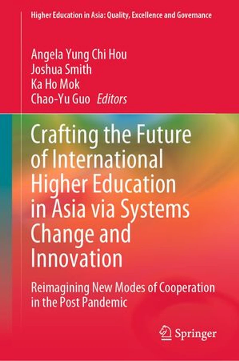 Crafting the Future of International Higher Education Asia via Systems Change and Innovation: Reimagining New Modes Cooperation Post Pandemic