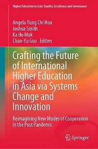 Crafting the Future of International Higher Education Asia via Systems Change and Innovation: Reimagining New Modes Cooperation Post Pandemic