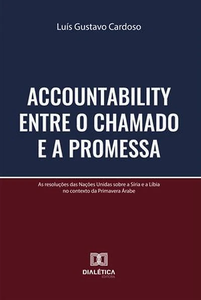 Accountability entre o Chamado e a Promessa: As resoluções das Nações Unidas sobre a Síria e a Líbia no contexto da Primavera Árabe