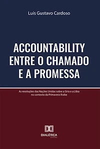 Accountability entre o Chamado e a Promessa: As resoluções das Nações Unidas sobre a Síria e a Líbia no contexto da Primavera Árabe
