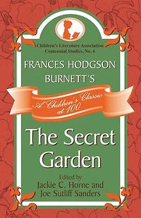 Frances Hodgson Burnett's The Secret Garden: A Children's Classic at 100