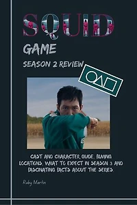 Squid Game Season 2 Review: CAST AND CHARACTER GUIDE, FILMING LOCATIONS, WHAT TO EXPECT IN SEASON 3 AND FASCINATING FACTS ABOUT THE SERIES.