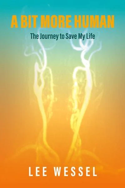 A Bit More Human: The Journey to Save My Life