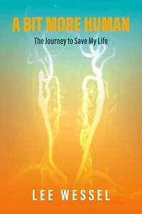 A Bit More Human: The Journey to Save My Life