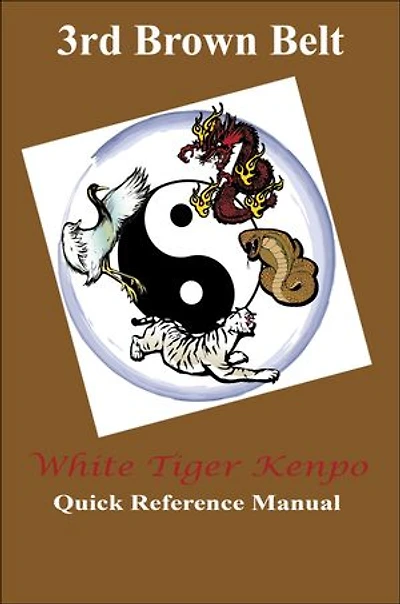 White Tiger Kenpo 3rd Brown Belt Reference Manual