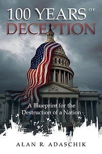 100 Years of Deception: A Blueprint for the Destruction of a Nation