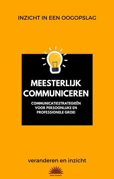 Inzicht in een oogopslag: Meesterlijk communiceren: Communicatiestrategieën voor persoonlijke en professionele groei