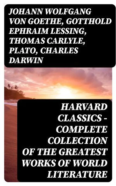 Harvard Classics - Complete Collection of the Greatest Works of World Literature: Enriched edition.
