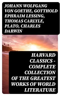 Harvard Classics - Complete Collection of the Greatest Works of World Literature: Enriched edition.