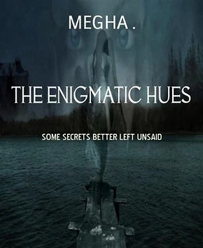 THE ENIGMATIC HUES: SOME SECRETS BETTER LEFT UNSAID