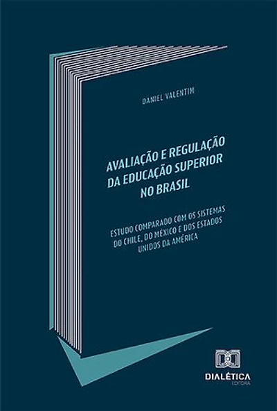 Avaliação e Regulação da Educação Superior no Brasil: estudo comparado com os sistemas do Chile, do México e dos Estados Unidos da América