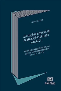 Avaliação e Regulação da Educação Superior no Brasil: estudo comparado com os sistemas do Chile, do México e dos Estados Unidos da América