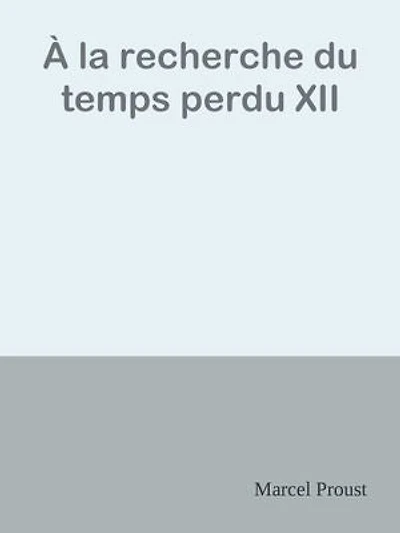 À la recherche du temps perdu XII