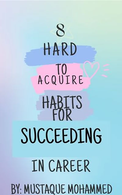 "8 Hard-to-Acquire Habits for Succeeding in Career"