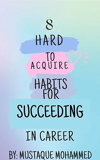 "8 Hard-to-Acquire Habits for Succeeding in Career"