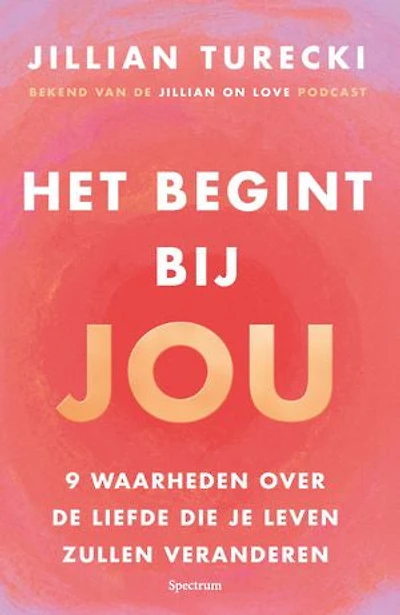 Het begint bij jou: 9 waarheden over de liefde die je leven zullen veranderen