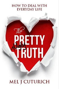 The Pretty Ugly Truth: How to Deal With Everyday Life