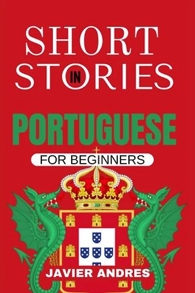 Short Stories in Portuguese for Beginners: Easy Way to Learn and Increase your Vocabulary in Portuguese