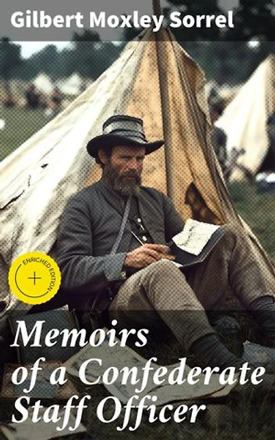 Memoirs of a Confederate Staff Officer: Enriched edition. A Confederate Staff Officer's Civil War Memoir
