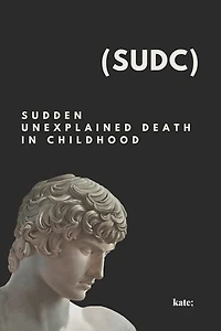 Sudden Unexplained Death in Childhood (SUDC):: What causes sudden death syndrome in children