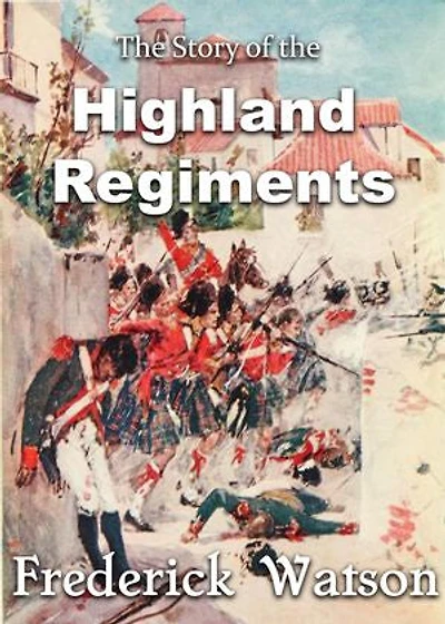 The Story of the Highland Regiments
