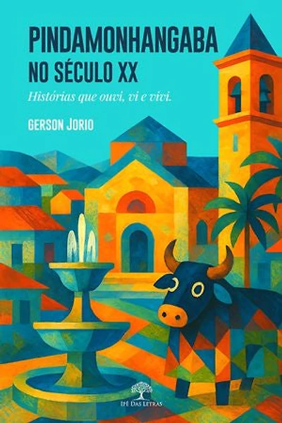 Pindamonhangaba no século XX - Histórias que ouvi, vi e vivi