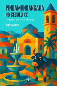 Pindamonhangaba no século XX - Histórias que ouvi, vi e vivi