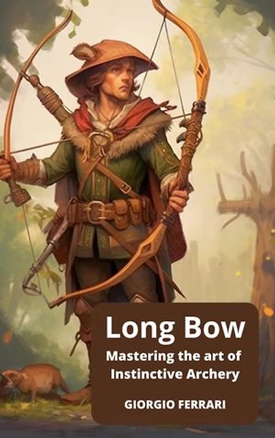 Long Bow: The art of Instinctive Archery