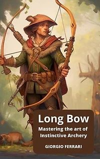 Long Bow: The art of Instinctive Archery