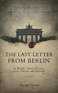 The Last Letter from Berlin: A World War II Story of Love, Secrets, and Survival