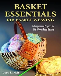 Basket Essentials: Rib Weaving: Techniques And Projects For Diy Woven Reed Baskets