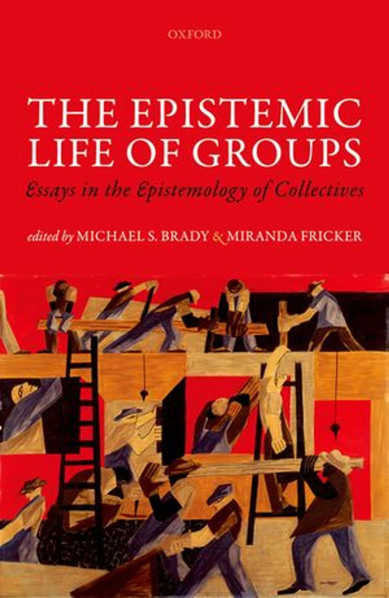 the Epistemic Life of Groups: Essays Epistemology Collectives