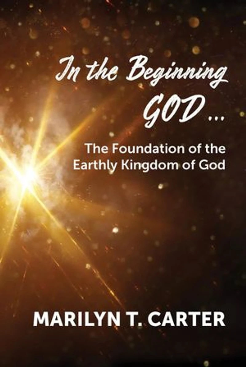 In the Beginning God...: The Foundation of the Earthly Kingdom of God