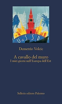 A cavallo del muro: I miei giorni nell'Europa dell'Est