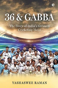 36 & Gabba: The Story of India's Greatest Cricketing Heist