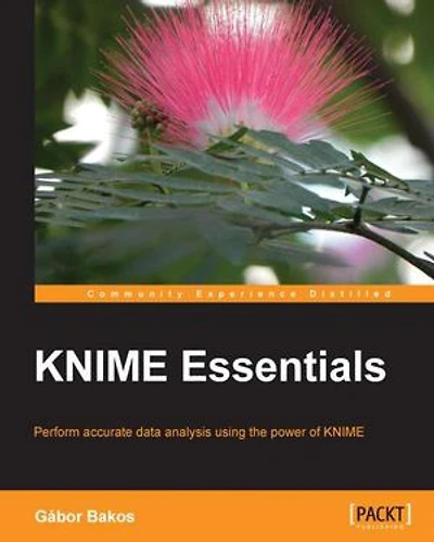 KNIME Essentials: Perform accurate data analysis using the power of