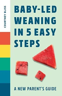 Baby-Led Weaning 5 Easy Steps: A New Parent's Guide